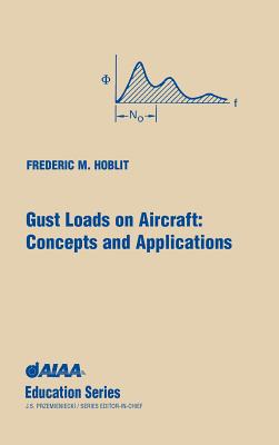 Gust Loads on Aircraft: Concepts & Applications - Hoblit, Frederic M, and F Hoblit, Lockheed Company