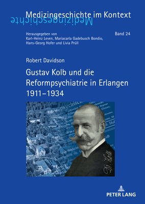 Gustav Kolb und die Reformpsychiatrie in Erlangen 1911-1934 - Leven, Karl-Heinz, and Davidson, Robert