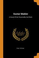 Gustav Mahler: A Study of His Personality and Work