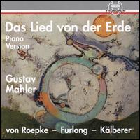 Gustav Mahler: Das Lied von der Erde (Piano Version) - Alexandra von Roepke (mezzo-soprano); Christian Klberer (piano); Peter Furlong (tenor)
