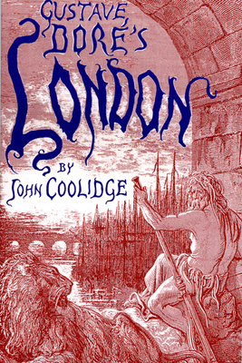 Gustave Dor's London: A Study of the City in the Age of Confidence, 1848-1873 - Coolidge, John, and Morgan, William