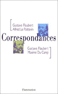 Gustave Flaubert-Alfred Le Poittevin, Gustave Flaubert-Maxime Du Camp: Correspondances - Flaubert, Gustave, and Du Camp, Maxime, and Le Poittevin, Alfred