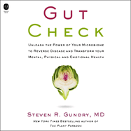 Gut Check: Unleash the Power of Your Microbiome to Reverse Disease and Transform Your Mental, Physical, and Emotional Health