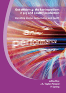 Gut Efficiency; The Key Ingredient in Pig and Poultry Production: Elevating Animal Performance and Health