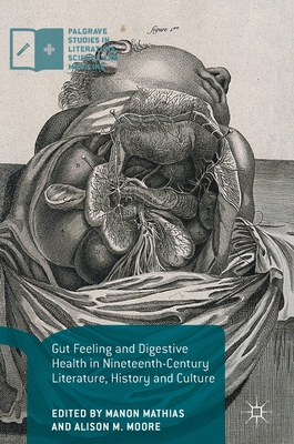 Gut Feeling and Digestive Health in Nineteenth-Century Literature, History and Culture - Mathias, Manon (Editor), and Moore, Alison M (Editor)