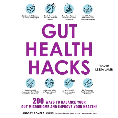 Gut Health Hacks: 200 Ways to Balance Your Gut Microbiome and Improve Your Health! - Boyers, Lindsay, and Khaleghi, Murdoc (Contributions by), and Lamb, Lessa (Read by)