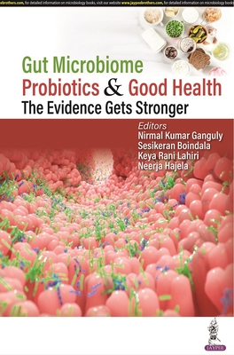 Gut Microbiome, Probiotics & Good Health: The Evidence Gets Stronger - Ganguly, Nirmal Kumar, and Boindala, Sesikeran, and Lahiri, Keya Rani