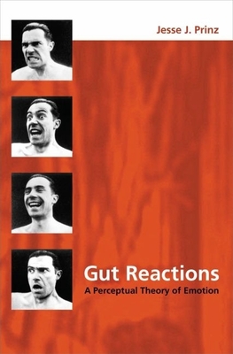 Gut Reactions: A Perceptual Theory of Emotion - Prinz, Jesse J