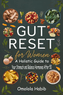 Gut Reset for Women: A Holistic Guide to Heal Your Stomach and Balance Hormones After 50