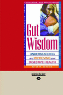 Gut Wisdom: Understanding And Improving Your Digestive Health