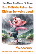 Gute-Nacht-Geschichten fr Kinder: Das Frhliche Leben des Kleinen Schweins Joypi: Tierkreiszeichen Bilderbuch Serie: Buch 12 von 12