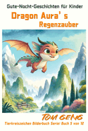 Gute-Nacht-Geschichten fr Kinder: Dragon Aura's Regenzauber: Tierkreiszeichen Bilderbuch Serie: Buch 5 von 12