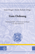 Gute Ordnung: Ordnungsmodelle Und Ordnungsverstellungen in Der Reformationszeit