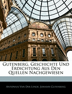 Gutenberg, Geschichte Und Erdichtung Aus Den Quellen Nachgewiesen