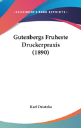 Gutenbergs Fruheste Druckerpraxis (1890)