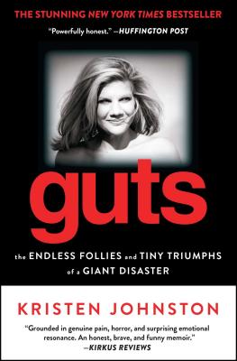 Guts: The Endless Follies and Tiny Triumphs of a Giant Disaster - Johnston, Kristen