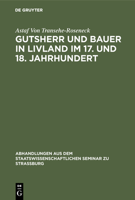 Gutsherr Und Bauer in Livland Im 17. Und 18. Jahrhundert - Transehe-Roseneck, Astaf Von