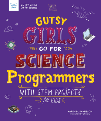 Gutsy Girls Go for Science: Programmers: With STEM Projects for Kids - Bush Gibson, Karen