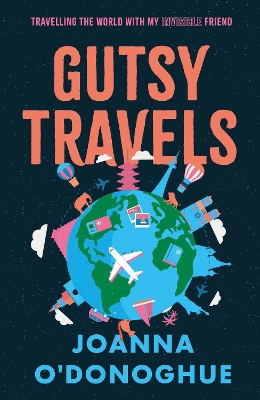 Gutsy Travels: Travelling the World With My Invisible Friend - O'Donoghue, Joanna
