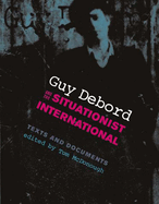 Guy Debord and the Situationist International: Texts and Documents