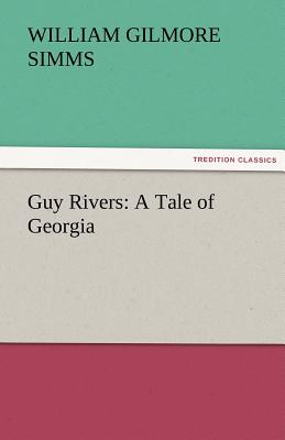 Guy Rivers: A Tale of Georgia - Simms, William Gilmore