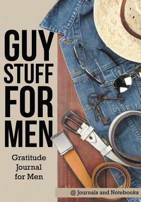 Guy Stuff for Men. Gratitude Journal for Men - @ Journals and Notebooks