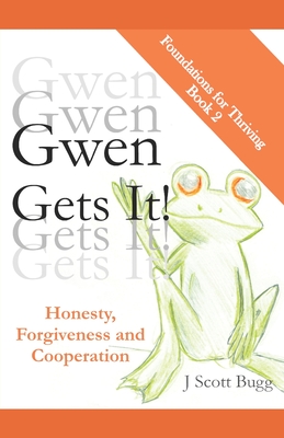 Gwen Gets It! Honesty, Forgiveness and Cooperation - Bugg, J Scott