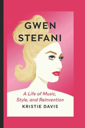 Gwen Stefani Biography: A Life of Music, Style, and Reinvention