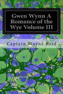 Gwen Wynn a Romance of the Wye Volume III