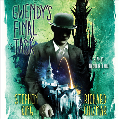 Gwendy's Final Task: Volume 3 - King, Stephen, and Chizmar, Richard, and Ireland, Marin (Read by)