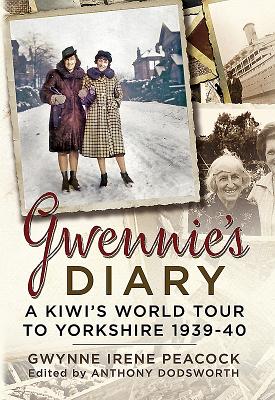 Gwennie's Diaru: A Young Kiwi in England at the Outbreak of War - Dodsworth, Anthony