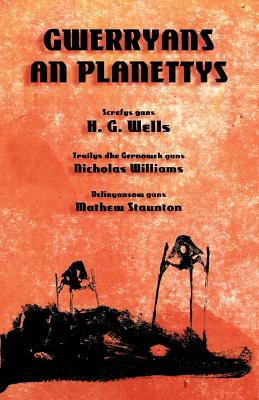 Gwerryans an Planettys: The War of the Worlds in Cornish - Wells, H G, and Williams, Nicholas (Translated by)