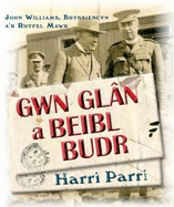 Gwn Gl?n a Beibl Budr - John Williams, Brynsiencyn, A'r Rhyfel Mawr: John Williams, Brynsiencyn, A'r Rhyfel Mawr