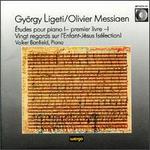 Gyrgy Ligeti: tudes pour piano (premier livre); Olivier Messiaen: Vingt regards sur l'Enfant-Jsus (slection)