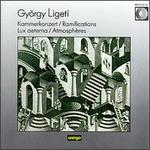 Gyrgy Ligeti: Kammerkonzert; Ramifications; Lux aeterna; Atmosphres