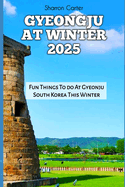 Gyeongju at Winter 2025: Fun Things To do At Gyeonju South Korea This Winter