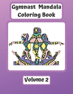Gymnast Mandala Coloring Book Volume 2: Gymnast Mandalas with Sketchbook Pages. Unique Full Page Patterns for Coloring. Gift for Girls and Gymnasts.