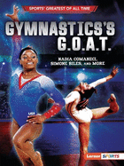 Gymnastics's G.O.A.T.: Nadia Comaneci, Simone Biles, and More