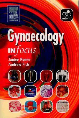 Gynaecology in Focus - Rymer, Janice, Dr., and Fish, Andrew N J, MD