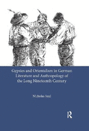 Gypsies and Orientalism in German Literature and Anthropology of the Long Nineteenth Century
