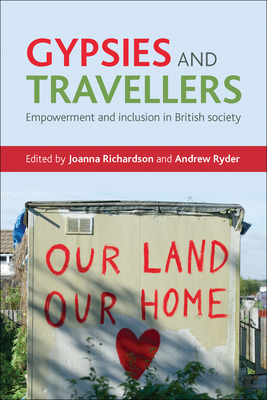 Gypsies and Travellers: Empowerment and Inclusion in British Society - Richardson, Joanna (Editor), and Ryder, Andrew (Editor)