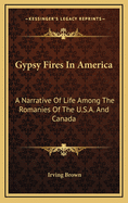 Gypsy Fires in America: A Narrative of Life Among the Romanies of the U.S.A. and Canada
