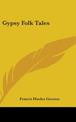 Gypsy Folk Tales - Groome, Francis Hindes