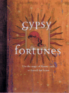 Gypsy Fortunes: Use the Magic of Romany Cards to Foretell the Future