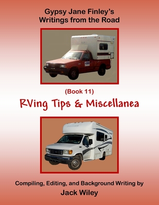 Gypsy Jane Finley's Writings from the Road: RVing Tips & Miscellanea: (Book 11) - Wiley, Jack
