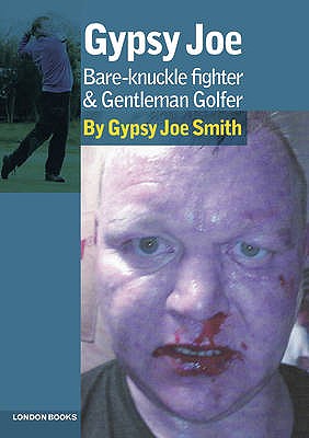 Gypsy Joe: Bare-Knuckle Fighter and Professional Golfer - Smith, Gypsy Joe, and Knight, Martin