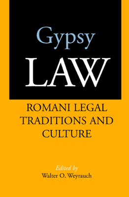 Gypsy Law: Romani Legal Traditions and Culture - Weyrauch, Walter O (Editor)