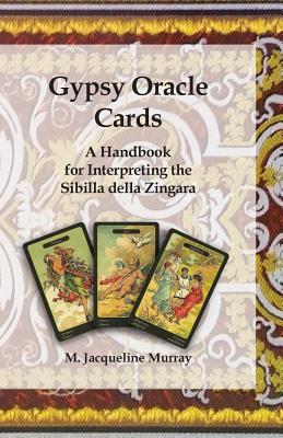 Gypsy Oracle Cards: A Handbook for Interpreting the Sibilla della Zingara - Murray, M Jacqueline