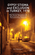 Gypsy Stigma and Exclusion in Turkey, 1970: Social Dynamics of Exclusionary Violence