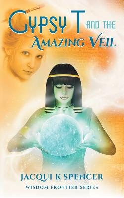 Gypsy T and the Amazing Veil - Spencer, Jacqui K, and Book Cover Cafe (Cover design by)